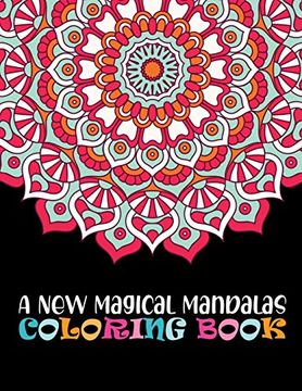 Libro A New Magical Mandalas Coloring Book 100 Magical An Adult Coloring Book With Fun Easy And Relaxing Coloring Pages 100 Mandala Images Stress Management Happiness And Relief Art Color Therapy