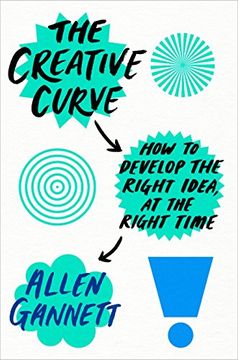 portada The Creative Curve: How to Develop the Right Idea, at the Right Time 