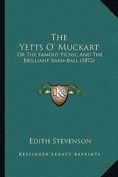 portada the yetts o' muckart: or the famous picnic and the brilliant barn-ball (1872)