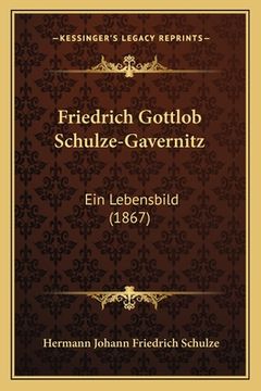 portada Friedrich Gottlob Schulze-Gavernitz: Ein Lebensbild (1867) (en Alemán)
