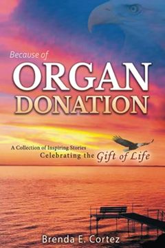 portada Because of Organ Donation: A Collection of Inspiring Stories Celebrating the Gift of Life 