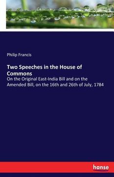portada Two Speeches in the House of Commons: On the Original East-India Bill and on the Amended Bill, on the 16th and 26th of July, 1784 (en Inglés)