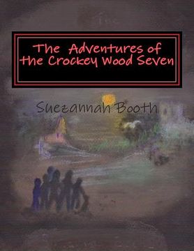 portada The Adventures of the Crockey Wood Seven: Six children and a dog, live the village of Crockey Wood, The three girls, Charlie Cat and Dannie and their (in English)