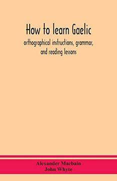 portada How to learn Gaelic: orthographical instructions, grammar, and reading lessons (in English)