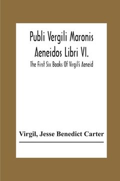 portada Publi Vergili Maronis Aeneidos Libri Vi.: The First Six Books Of Virgil'S Aeneid (en Inglés)