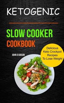 portada Ketogenic Slow Cooker Cookbook: Delicious Keto Crockpot Recipes To Lose Weight (en Inglés)