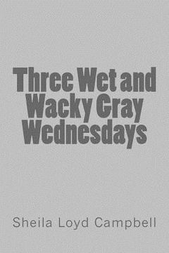 portada Three Wet and Wacky Gray Wednesdays (en Inglés)