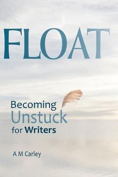 portada Float: Becoming Unstuck for Writers (en Inglés)