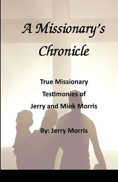 portada A Missionary's Chronicle: Real life missionary experiences of Jerry and Miok Morris