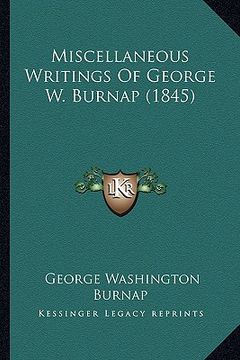 portada miscellaneous writings of george w. burnap (1845) (en Inglés)