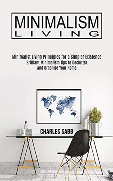 portada Minimalism Living: Minimalist Living Principles for a Simpler Existence (Brilliant Minimalism Tips to Declutter and Organize Your Home) (en Inglés)