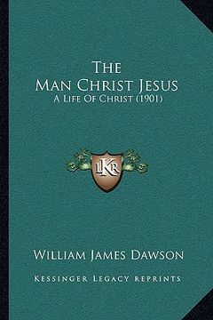 portada the man christ jesus: a life of christ (1901) (en Inglés)