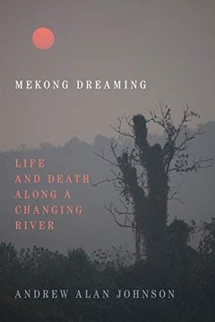 portada Mekong Dreaming: Life and Death Along a Changing River 