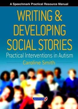 portada Writing and Developing Social Stories: Practical Interventions In Autism (Speechmark Practical Resource Manual)