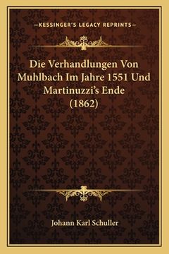 portada Die Verhandlungen Von Muhlbach Im Jahre 1551 Und Martinuzzi's Ende (1862) (en Alemán)