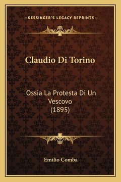 portada Claudio Di Torino: Ossia La Protesta Di Un Vescovo (1895) (en Italiano)