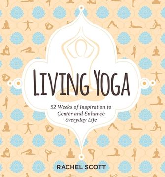 portada Living Yoga: 52 Weeks of Inspiration to Center and Enhance Everyday Life (en Inglés)