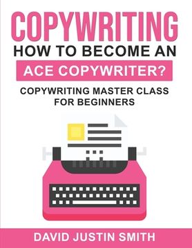 portada Copywriting: How to Become an Ace Copywriter?: Copywriting Master Class for Beginners (en Inglés)