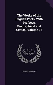 portada The Works of the English Poets; With Prefaces, Biographical and Critical Volume 32