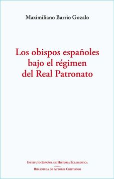 portada Los Obispos Españoles Bajo el Régimen del Real Patronato (in Spanish)