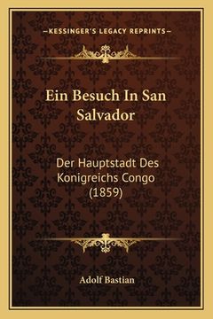 portada Ein Besuch In San Salvador: Der Hauptstadt Des Konigreichs Congo (1859) (in German)