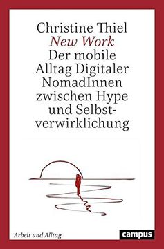portada New Work: Der Mobile Alltag Digitaler Nomaden Zwischen Hype und Selbstverwirklichung (Arbeit und Alltag, 21) Thiel, Christine (in German)