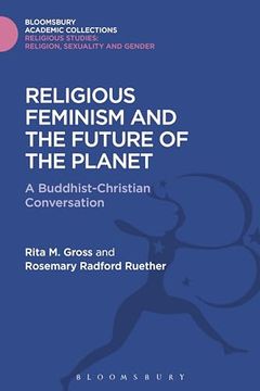 portada Religious Feminism and the Future of the Planet: A Christian - Buddhist Conversation (Religious Studies: Bloomsbury Academic Collections) (en Inglés)