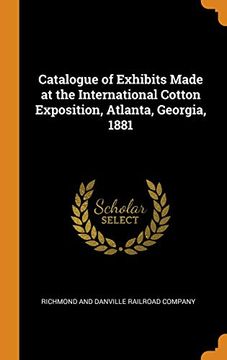 portada Catalogue of Exhibits Made at the International Cotton Exposition, Atlanta, Georgia, 1881 