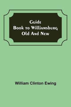 portada Guide Book to Williamsburg Old and New (en Inglés)