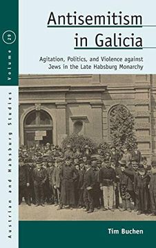 portada Antisemitism in Galicia: Agitation, Politics, and Violence Against Jews in the Late Habsburg Monarchy (Austrian and Habsburg Studies) (in English)