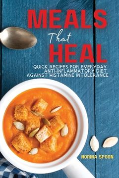 portada Meals That Heal: Quick Recipes for Everyday Anti-Inflammatory Diet Against Histamine Intolerance