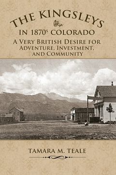 portada The Kingsleys in 1870s Colorado: A Very British Desire for Adventure, Investment, and Community (in English)