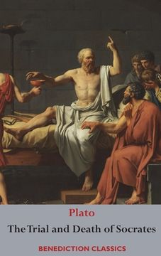 portada The Trial and Death of Socrates: Euthyphro, The Apology of Socrates, Crito, and Phædo (en Inglés)