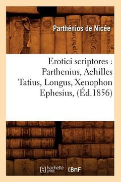 portada Erotici Scriptores: Parthenius, Achilles Tatius, Longus, Xenophon Ephesius, (Éd.1856) (in French)