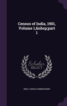 portada Census of India, 1901, Volume 1, part 1 (en Inglés)