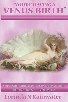 portada "You're Having a Venus Birth" (Your Soul Dreams of Love Come True Book Series) (Volume 2) (en Inglés)