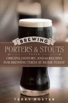 portada Brewing Porters and Stouts: Origins, History, and 60 Recipes for Brewing Them at Home Today