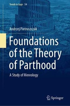 portada Foundations of the Theory of Parthood: A Study of Mereology (Trends in Logic) (en Inglés)