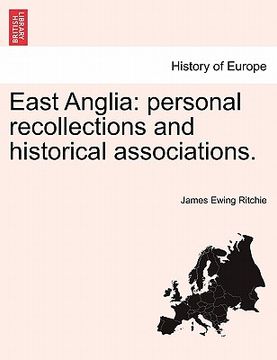 portada east anglia: personal recollections and historical associations. (en Inglés)