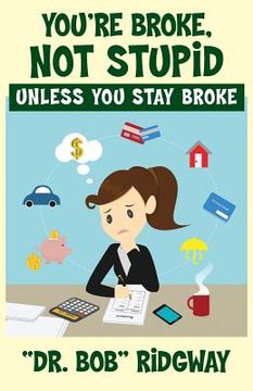 portada You're Broke, Not Stupid Unless You Stay Broke (in English)