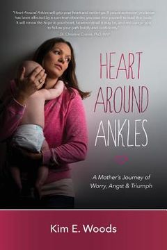 portada Heart Around Ankles: A Mother's Journey of Worry, Angst & Triumph (in English)
