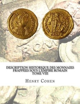 portada Description historique des monnaies frappées sous l'Empire romain Tome VIII: Communément appellées médailles impériales (en Francés)