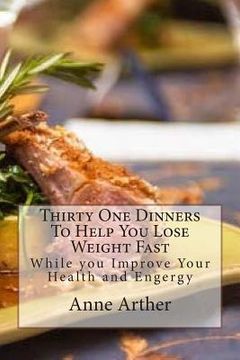 portada Thirty One Dinners to Help You Lose Weight Fast: While Maintaining High Energy And Good Health