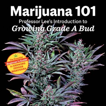 portada Marijuana 101: Professor Lee's Introduction to Growing Grade a bud (en Inglés)