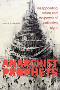 portada Anarchist Prophets: Disappointing Vision and the Power of Collective Sight (in English)