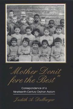 portada mother donit fore the best: correspondence of a nineteenth-century orphan asylum (en Inglés)