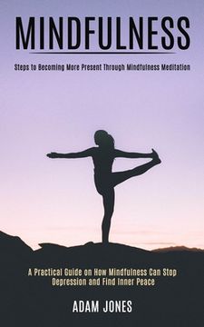portada Mindfulness: A Practical Guide on How Mindfulness Can Stop Depression and Find Inner Peace (Steps to Becoming More Present Through (en Inglés)