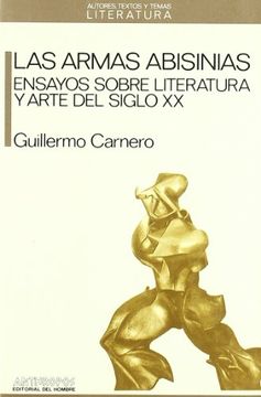 portada Las Armas Abisinias. Ensayos Sobre Literatura y Arte del Siglo xx (Autores, Textos y Temas Literatura) (in Spanish)