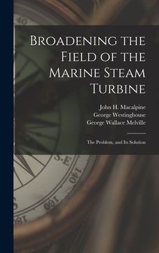 portada Broadening the Field of the Marine Steam Turbine: The Problem, and Its Solution (in English)