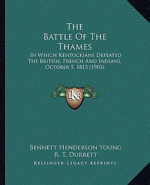 portada the battle of the thames the battle of the thames: in which kentuckians defeated the british, french and indianin which kentuckians defeated the briti